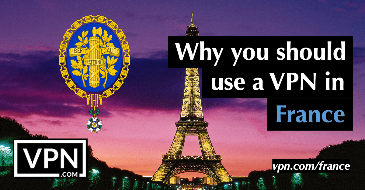 Waarom zou je een VPN in Frankrijk gebruiken.