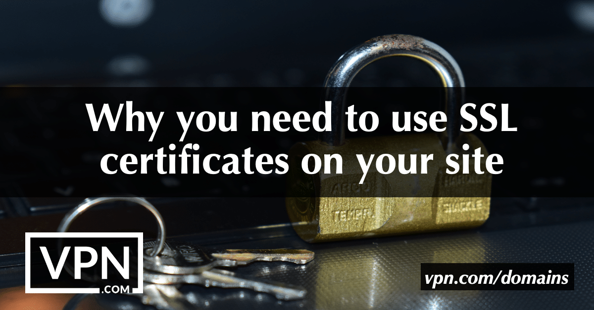 Why you need to use best SSL certificates on your site.